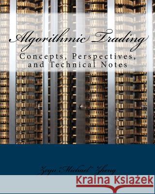 Algorithmic Trading: Concepts, Perspectives, and Technical Notes Zeyu Zheng 9781545219331