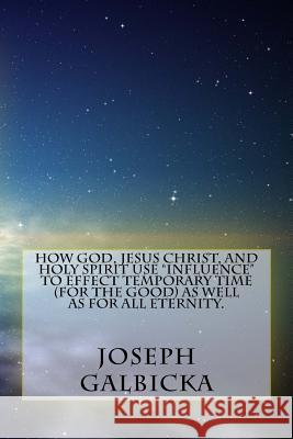 How God, Jesus Christ, and Holy Spirit use 