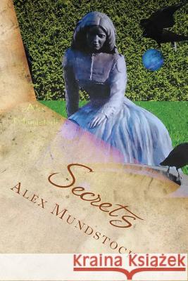 Secrets Alex M. Mundstock 9781545221471 Createspace Independent Publishing Platform