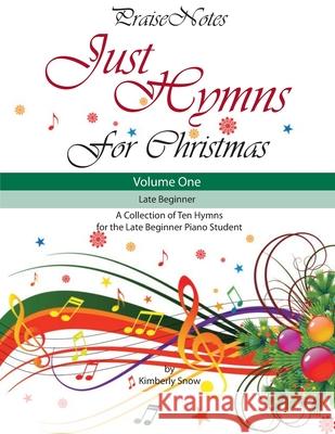 Just Hymns for Christmas (Volume 1): A Collection of Ten Easy Hymns for the Early/Late Beginner Piano Student Kurt Alan Snow, Kimberly Rene Snow 9781545222522 Createspace Independent Publishing Platform