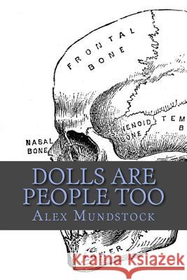 Dolls Are People Too Alex M. Mundstock 9781545224496 Createspace Independent Publishing Platform