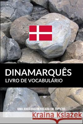Livro de Vocabulário Dinamarquês: Uma Abordagem Focada Em Tópicos Languages, Pinhok 9781545225417 Createspace Independent Publishing Platform