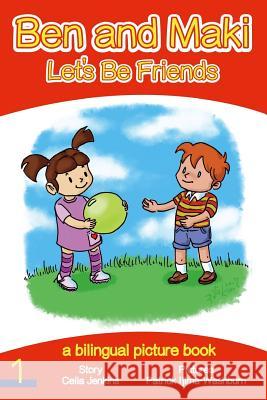 Ben and Maki - Let's Be Friends: A Bilingual Picture Book Celia Jenkins Patrick Ijima-Washburn 9781545227480