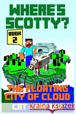 Where's Scotty? Book 2 - The Floating City of Cloud Cat Crafter 9781545227800