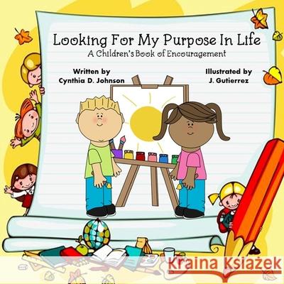 Looking For My Purpose In Life: A Children's Book of Encouragement Cynthia D Johnson 9781545230145