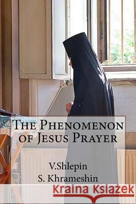 The Phenomenon of Jesus Prayer Sergey Khrameshin 9781545230688 Createspace Independent Publishing Platform
