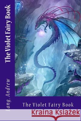 The Violet Fairy Book Lang Andrew Sir Angels 9781545231432 Createspace Independent Publishing Platform