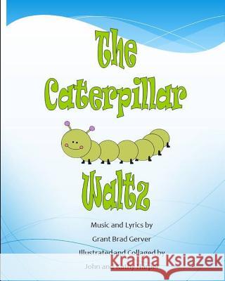 The Caterpillar Waltz Kathleen a. Harper John R. Harper Grant Brad Gerver 9781545232248