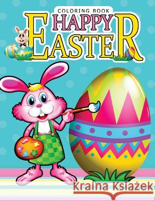 Happy Easter Coloring book: Rabbit and Egg Designs for Adults, Teens, Kids, toddlers, Children of All Ages Easter Coloring Book 9781545232644 Createspace Independent Publishing Platform