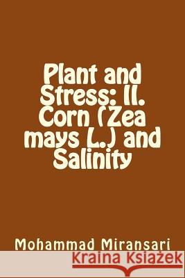Plant and Stress: II. Corn (Zea mays L.) and Salinity Miransari, Mohammad 9781545233689 Createspace Independent Publishing Platform