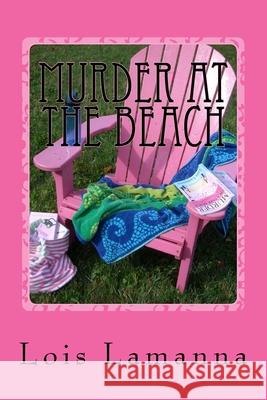 Murder at the Beach Lois Lamanna 9781545234242