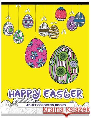 Happy Easter Adult Coloring Books: Rabbit and Egg Coloring Designs for Adults, Teens, Kids, toddlers Children of All Ages Easter Adult Coloring Books 9781545234297 Createspace Independent Publishing Platform