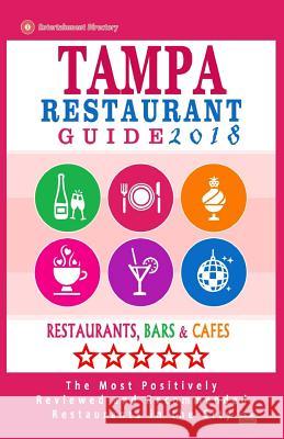 Tampa Restaurant Guide 2018: Best Rated Restaurants in Tampa, Florida - 500 Restaurants, Bars and Cafés Recommended for Visitors, 2018 Gundrey, Richard K. 9781545234563 Createspace Independent Publishing Platform