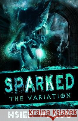 Sparked 2: The Variation Tansee W. Lou Hsien W. Lou 9781545236215