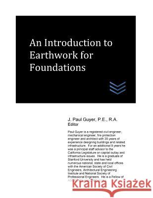 An Introduction to Earthwork for Foundations J. Paul Guyer 9781545236628