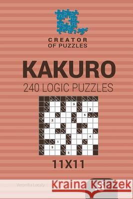 Creator of puzzles - Kakuro 240 Logic Puzzles 11x11 (Volume 6) Krylov, Mykola 9781545237519 Createspace Independent Publishing Platform