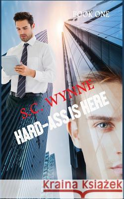 Hard-Ass Is Here S. C. Wynne 9781545239599 Createspace Independent Publishing Platform