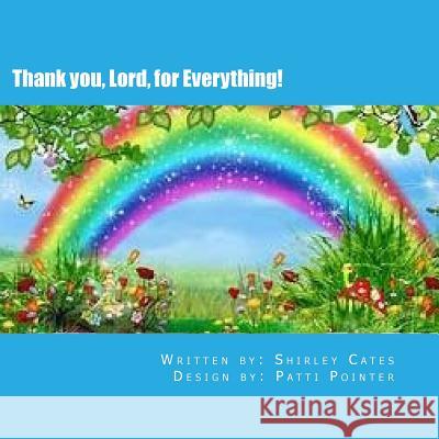 Thank you, Lord, for Everything! Patti Pointer Shirley Cates 9781545241264 Createspace Independent Publishing Platform