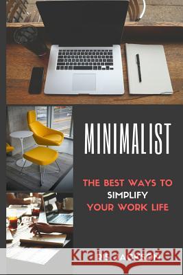 Minimalist: The Best Ways To Simplify Your Work Life Jackson, Ris 9781545242568 Createspace Independent Publishing Platform