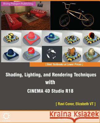 Shading, Lighting, and Rendering Techniques with Cinema 4D Studio R18 Ravi Conor Elizabeth Vt 9781545243510 Createspace Independent Publishing Platform