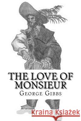 The Love of Monsieur George Gibbs 9781545243695 Createspace Independent Publishing Platform