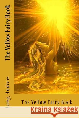 The Yellow Fairy Book Lang Andrew Sir Angels 9781545243930 Createspace Independent Publishing Platform