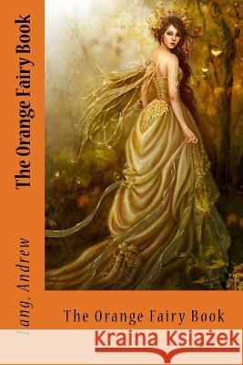 The Orange Fairy Book Lang Andrew Sir Angels 9781545244258 Createspace Independent Publishing Platform