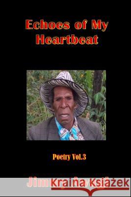 Echoes of My Heartbeat Jimmy Awagl 9781545244944 Createspace Independent Publishing Platform