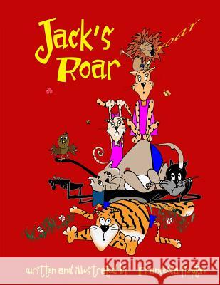 Jack's Roar Francesca Hepton Francesca Hepton 9781545246429 Createspace Independent Publishing Platform
