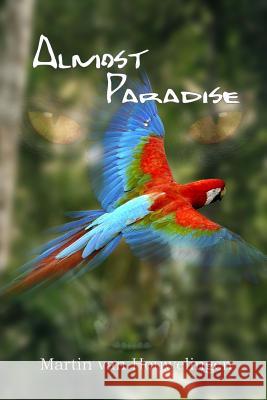 Almost Paradise MR Martin Houwelinge 9781545247099 Createspace Independent Publishing Platform