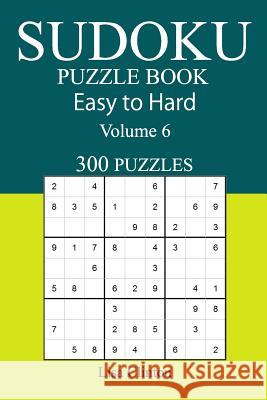 300 Easy to Hard Sudoku Puzzle Book Lisa Clinton 9781545247990