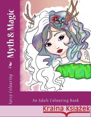 Myth & Magic: An Adult Colouring Book Saskja Cook 9781545248096 Createspace Independent Publishing Platform