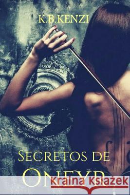 Secretos de Oneyr K. B. Kenzi 9781545248652 Createspace Independent Publishing Platform