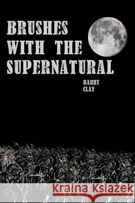 Brushes with the Supernatural Barry a. Clay 9781545249468