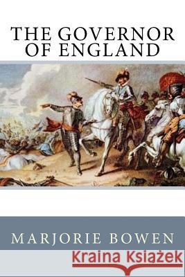 The Governor of England Marjorie Bowen 9781545250181 Createspace Independent Publishing Platform