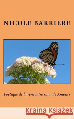 Poetique de la rencontre suivi de Amours Barriere, Nicole 9781545250679