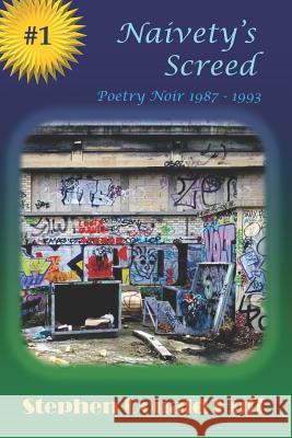 Naivety's Screed: Poetry Noir 1987 - 1993 Stephen Donald Huff 9781545250686 Createspace Independent Publishing Platform