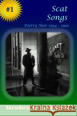 Scat Songs: Poetry Noir 1994 - 1995 Stephen Donald Huff 9781545250877 Createspace Independent Publishing Platform