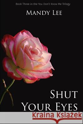 Shut Your Eyes Mandy Lee 9781545251058 Createspace Independent Publishing Platform