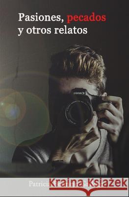 Pasiones, pecados y otros relatos Gallego, Patricia Bermejo 9781545251645 Createspace Independent Publishing Platform