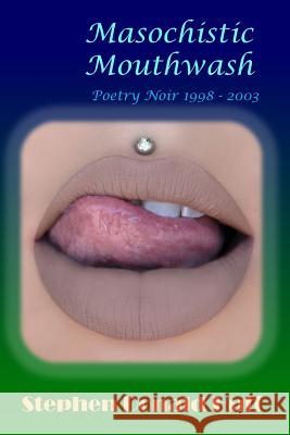 Masochistic Mouthwash: Poetry Noir 1998 - 2003 Stephen Donald Huff 9781545251737 Createspace Independent Publishing Platform