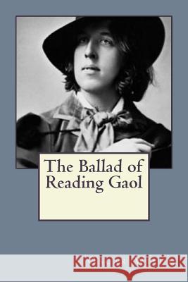 The Ballad of Reading Gaol Oscar Wilde Andrea Gouveia Andrea Gouveia 9781545252048 Createspace Independent Publishing Platform