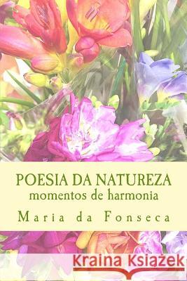 Poesia da Natureza: I. Momentos de Harmonia Maria D 9781545253175 Createspace Independent Publishing Platform