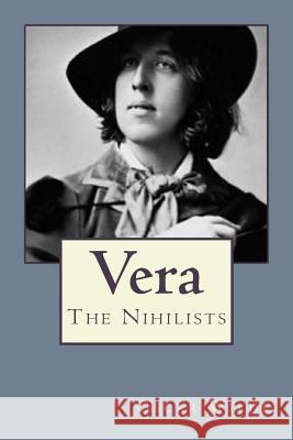 Vera: The Nihilists Oscar Wilde Andrea Gouveia 9781545253779 Createspace Independent Publishing Platform