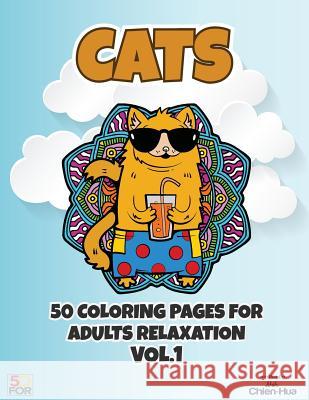 Cats 50 Coloring Pages For Adults Relaxation Vol.1 Shih, Chien Hua 9781545254127