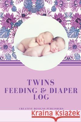Twins Feeding & Diaper Log Creative Designs Publishers 9781545254769 Createspace Independent Publishing Platform