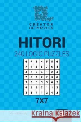 Creator of puzzles - Hitori 240 Logic Puzzles 7x7 (Volume 3) Mykola Krylov, Veronika Localy 9781545254950 Createspace Independent Publishing Platform