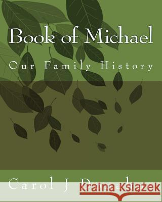 Book of Michael: Our Family History Carol J. Donahue 9781545255346 Createspace Independent Publishing Platform
