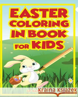 Easter Coloring In Book For Kids: 60 Easter coloring in images for Children Happy, I. P. 9781545256268 Createspace Independent Publishing Platform