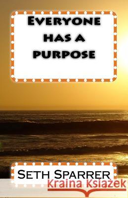 Everyone has a purpose Seth Sparrer 9781545257654